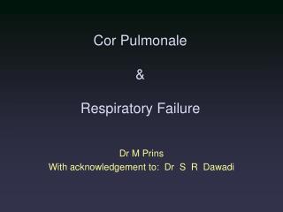 Cor Pulmonale & Respiratory Failure