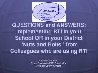 QUESTIONS and ANSWERS: Implementing RTI in your School OR in your District “Nuts and Bolts” from Colleagues who are usin