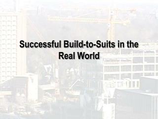 Successful Build-to-Suits in the Real World