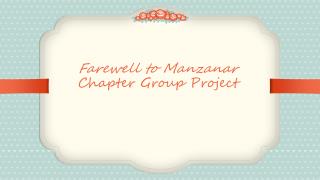 Farewell to Manzanar Chapter Group Project