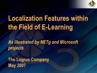 Localization Features within the Field of E-Learning As illustrated by NETg and Microsoft projects The Logrus Company Ma