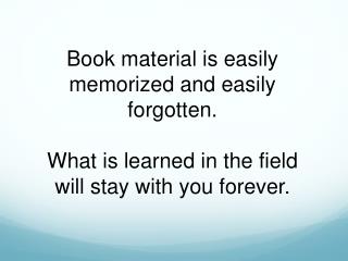 Book material is easily memorized and easily forgotten.