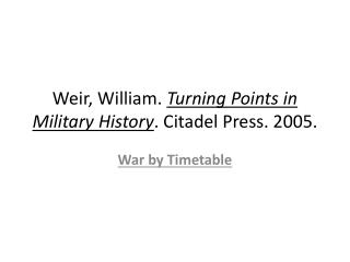 Weir, William. Turning Points in Military History . Citadel Press. 2005.