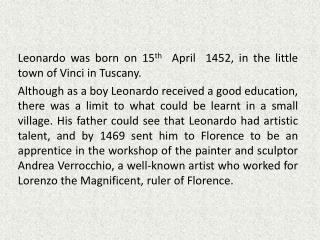 Leonardo was born on 15 th April 1452, in the little town of Vinci in Tuscany.