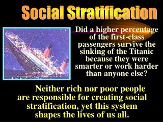 Neither rich nor poor people are responsible for creating social stratification, yet this system shapes the lives of us