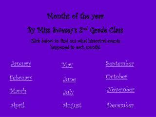 Months of the year By Miss Swesey’s 2 nd Grade Class Click below to find out what historical events happened in each mo