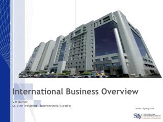 International Business Overview V.M.Kumar Sr. Vice President – International Business sifycorp