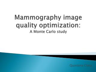 Mammography image quality optimization: A Monte Carlo study