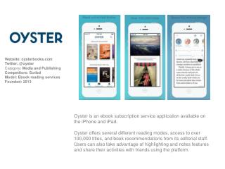Oyster is an ebook subscription service application available on the iPhone and iPad.