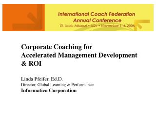 Corporate Coaching for Accelerated Management Development & ROI Linda Pfeifer, Ed.D. Director, Global Learning &am