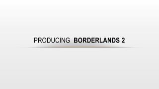 Producing Borderlands 2