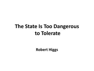 The State Is Too Dangerous to Tolerate
