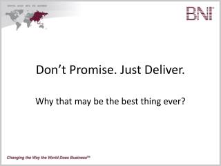Don’t Promise. Just Deliver.