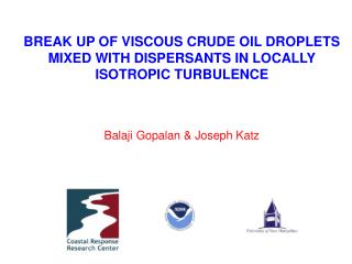 BREAK UP OF VISCOUS CRUDE OIL DROPLETS MIXED WITH DISPERSANTS IN LOCALLY ISOTROPIC TURBULENCE