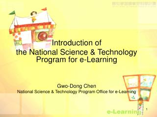 Introduction of the National Science & Technology Program for e-Learning Gwo-Dong Chen National Science & Techno