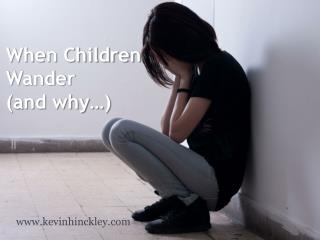 When Children Wander (and why…)