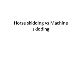 Horse skidding vs Machine skidding