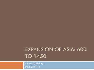Expansion of Asia: 600 to 1450