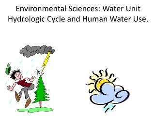 Environmental Sciences: Water Unit Hydrologic Cycle and Human Water Use.