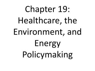 Chapter 19: Healthcare, the Environment, and Energy Policymaking