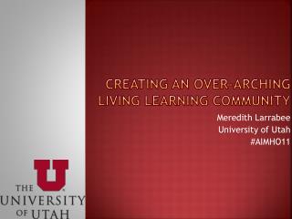 Creating an over-arching living learning community