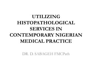 UTILIZING HISTOPATHOLOGICAL SERVICES IN CONTEMPORARY NIGERIAN MEDICAL PRACTICE
