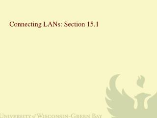 Connecting LANs: Section 15.1