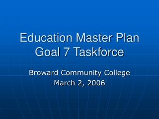 Education Master Plan Goal 7 Taskforce