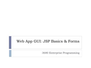 Web App GUI: JSP Basics & Forms