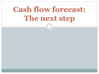 Cash flow forecast: The next step