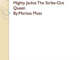 Mighty Jackie: The Strike-Out Queen By:Marissa Moss