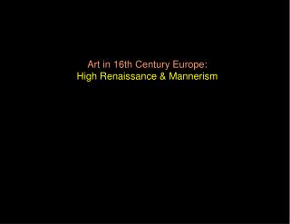 Art in 16th Century Europe: High Renaissance & Mannerism