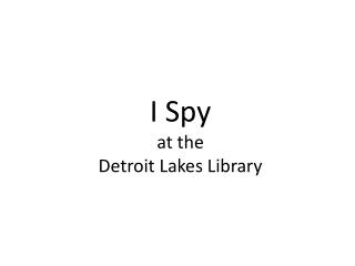 I Spy at the Detroit Lakes Library