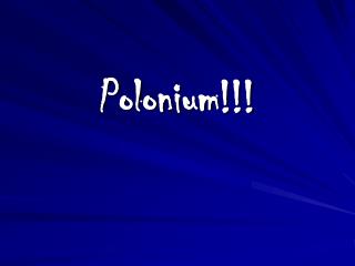 Polonium!!!