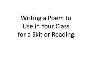 Writing a Poem to Use in Your Class for a Skit or Reading