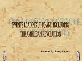 EVENTS LEADING UP TO AND INCLUDING THE AMERICAN REVOLUTION