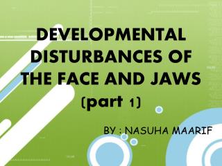 DEVELOPMENTAL DISTURBANCES OF THE FACE AND JAWS (part 1)