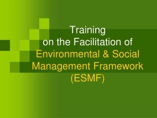 Training on the Facilitation of Environmental & Social Management Framework (ESMF)