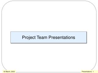 Project Team Presentations