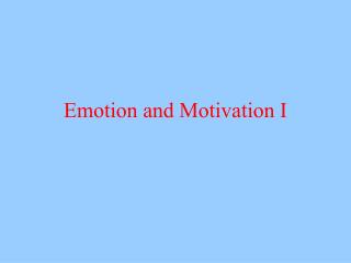 Emotion and Motivation I