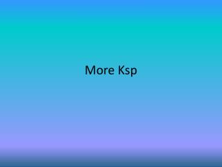 More Ksp