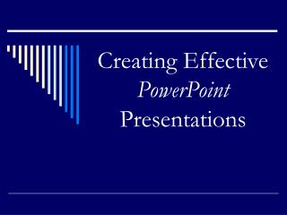 Creating Effective PowerPoint Presentations