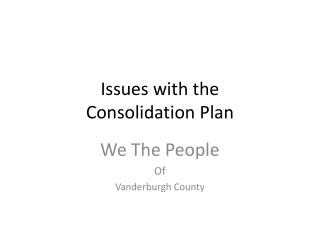 Issues with the Consolidation Plan