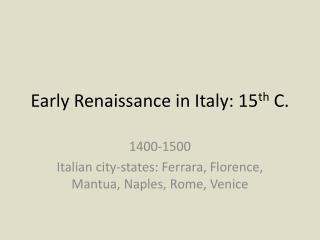 Early Renaissance in Italy: 15 th C.