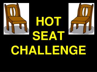 PPT - HOT SEAT CHALLENGE PowerPoint Presentation, Free Download - ID ...