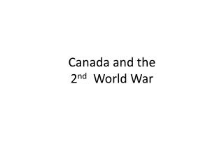 Canada and the 2 nd World War