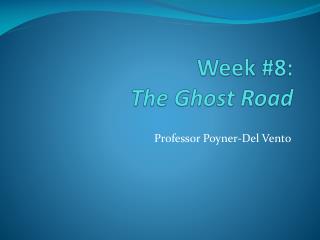 Week #8: The Ghost Road