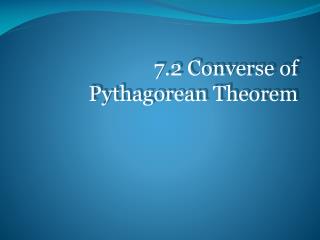 7.2 Converse of Pythagorean Theorem