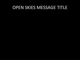 OPEN SKIES MESSAGE TITLE