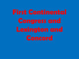 First Continental Congress and Lexington and Concord